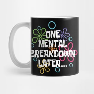 One Mental Breakdown Later Funny Meme Mug